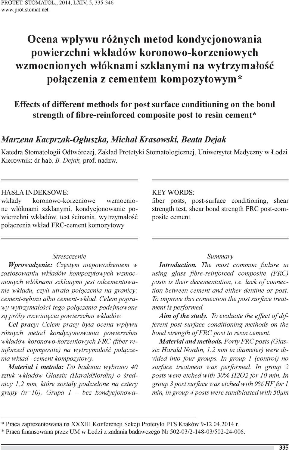 methods for post surface conditioning on the bond strength of fibre-reinforced composite post to resin cement* Marzena Kacprzak-Ogłuszka, Michał Krasowski, Beata Dejak Katedra Stomatologii