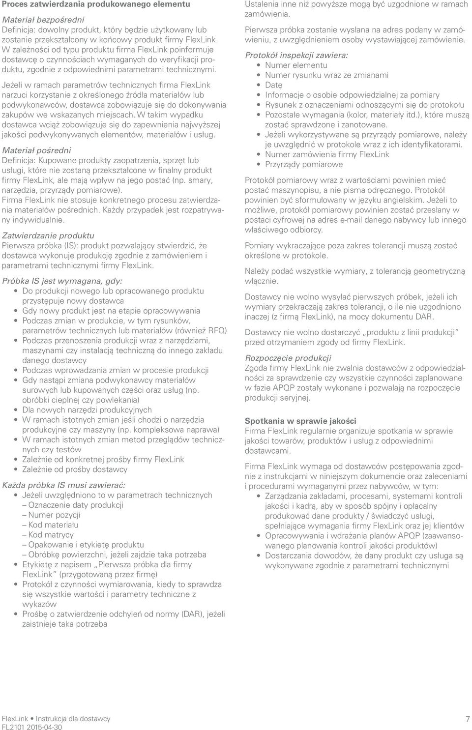 Jeżeli w ramach parametrów technicznych firma FlexLink narzuci korzystanie z określonego źródła materiałów lub podwykonawców, dostawca zobowiązuje się do dokonywania zakupów we wskazanych miejscach.