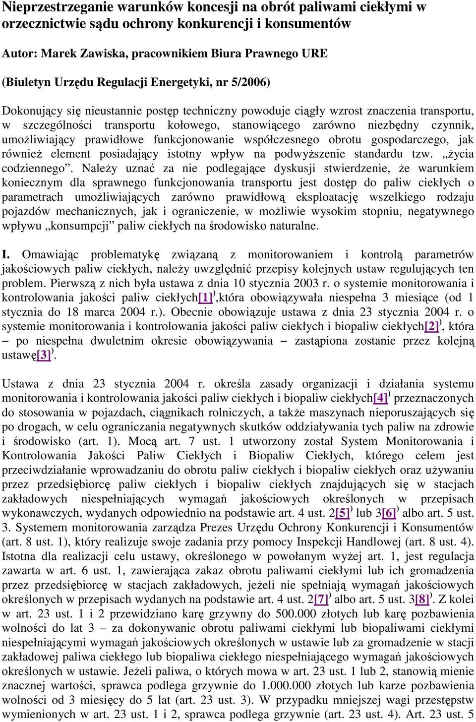 umoŝliwiający prawidłowe funkcjonowanie współczesnego obrotu gospodarczego, jak równieŝ element posiadający istotny wpływ na podwyŝszenie standardu tzw. Ŝycia codziennego.