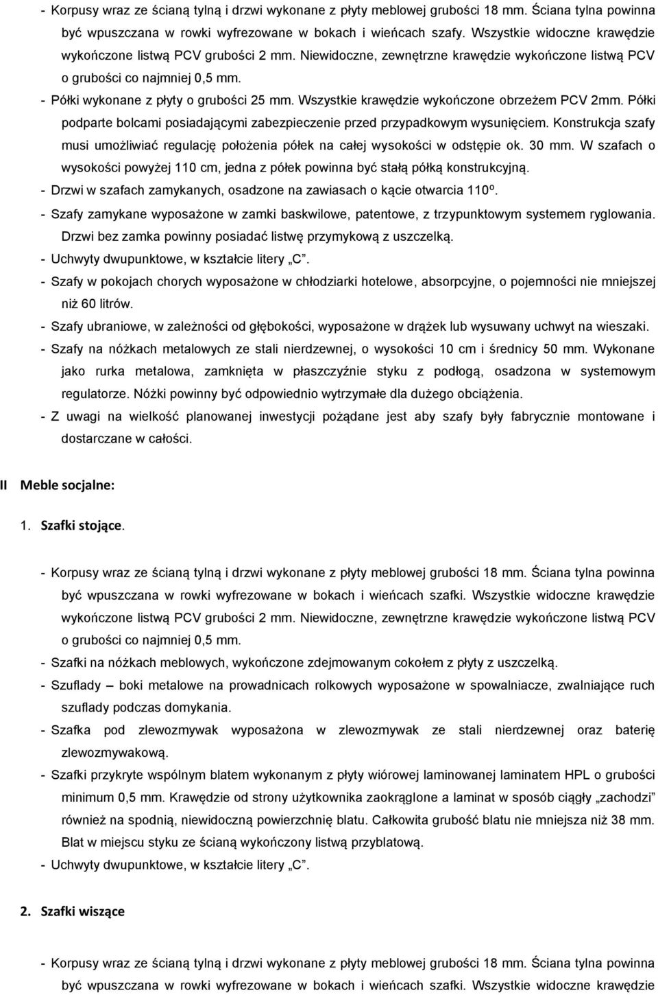 Wszystkie krawędzie wykończone obrzeżem PCV 2mm. Półki podparte bolcami posiadającymi zabezpieczenie przed przypadkowym wysunięciem.
