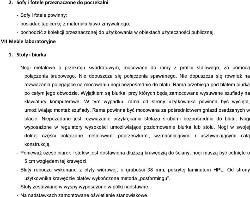 Nie dopuszcza się połączenia spawanego. Nie dopuszcza się również na rozwiązania polegające na mocowaniu nogi bezpośrednio do blatu. Rama przebiega pod blatem biurka po całym jego obwodzie.