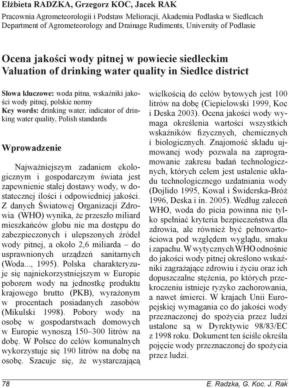 water, indicator of drinking water quality, Polish standards Wprowadzenie Najważniejszym zadaniem ekologicznym i gospodarczym świata jest zapewnienie stałej dostawy wody, w dostatecznej ilości i