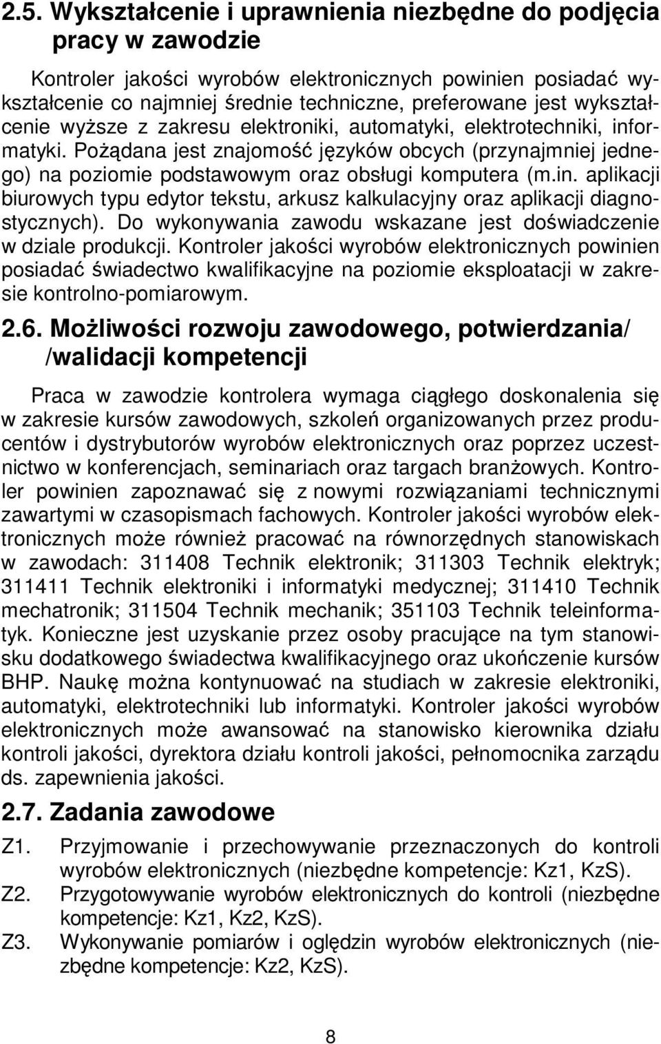 in. aplikacji biurowych typu edytor tekstu, arkusz kalkulacyjny oraz aplikacji diagnostycznych). Do wykonywania zawodu wskazane jest doświadczenie w dziale produkcji.