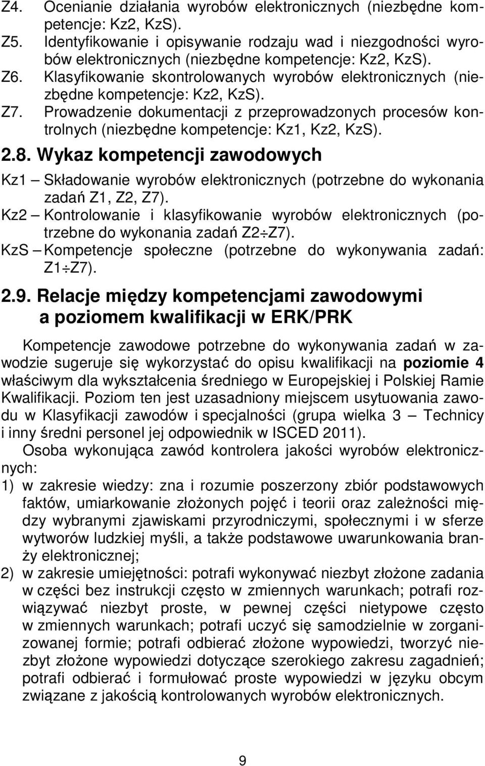 Klasyfikowanie skontrolowanych wyrobów elektronicznych (niezbędne kompetencje: Kz2, KzS). Z7. Prowadzenie dokumentacji z przeprowadzonych procesów kontrolnych (niezbędne kompetencje: Kz1, Kz2, KzS).