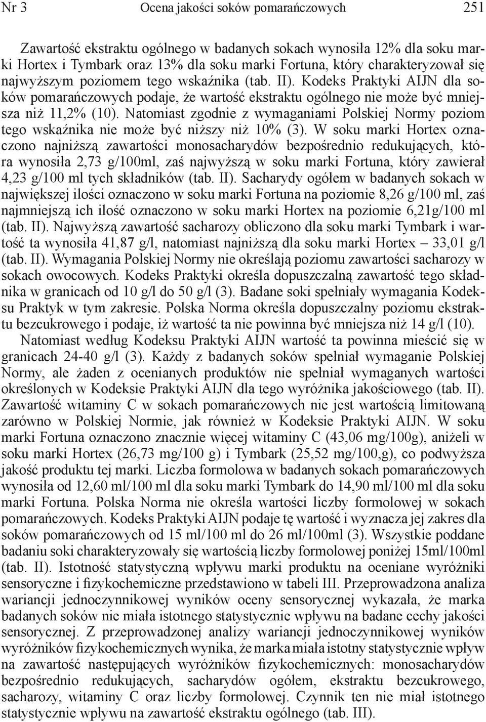 Natomiast zgodnie z wymaganiami Polskiej Normy poziom tego wskaźnika nie może być niższy niż 10% (3).