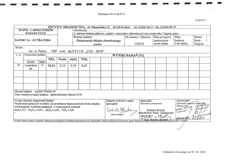 Rodzaj badania: Nr umowy / zlecenia: Data przyjęcia Data RAPORT Nr: 31/TBA/2004 Oznaczanie składu chemicznego zamówienia: badania: piasku 33096 ~ef)4r. 5-:(}3-:iee4r. Klient: Strona: Stron: Załączn.