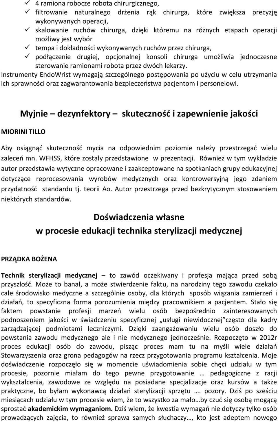 lekarzy. Instrumenty EndoWrist wymagają szczególnego postępowania po użyciu w celu utrzymania ich sprawności oraz zagwarantowania bezpieczeństwa pacjentom i personelowi.