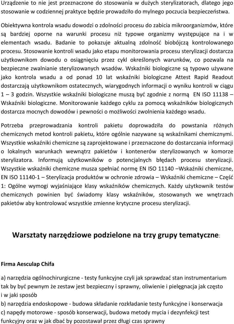Badanie to pokazuje aktualną zdolność biobójczą kontrolowanego procesu.