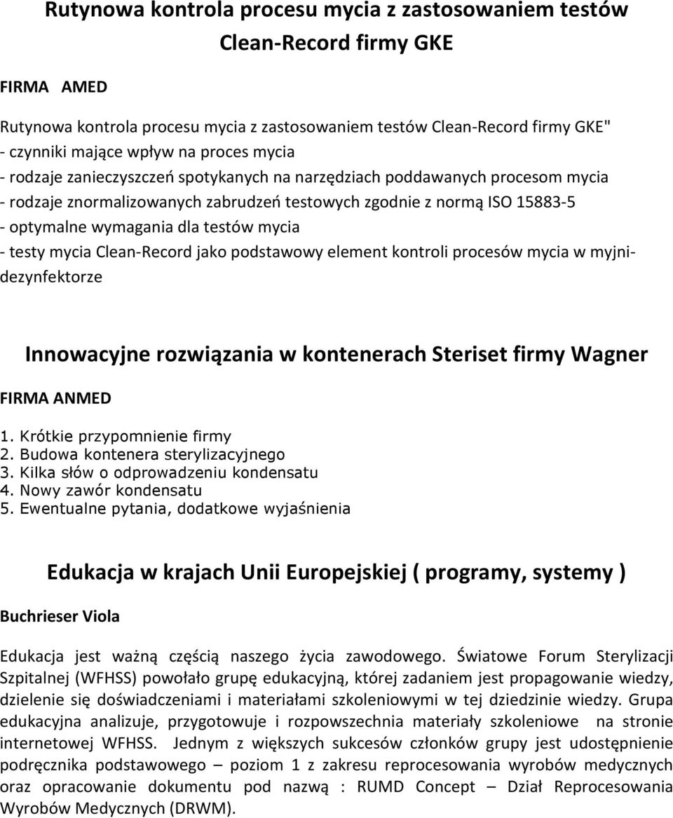 mycia - testy mycia Clean-Record jako podstawowy element kontroli procesów mycia w myjnidezynfektorze Innowacyjne rozwiązania w kontenerach Steriset firmy Wagner FIRMA ANMED 1.