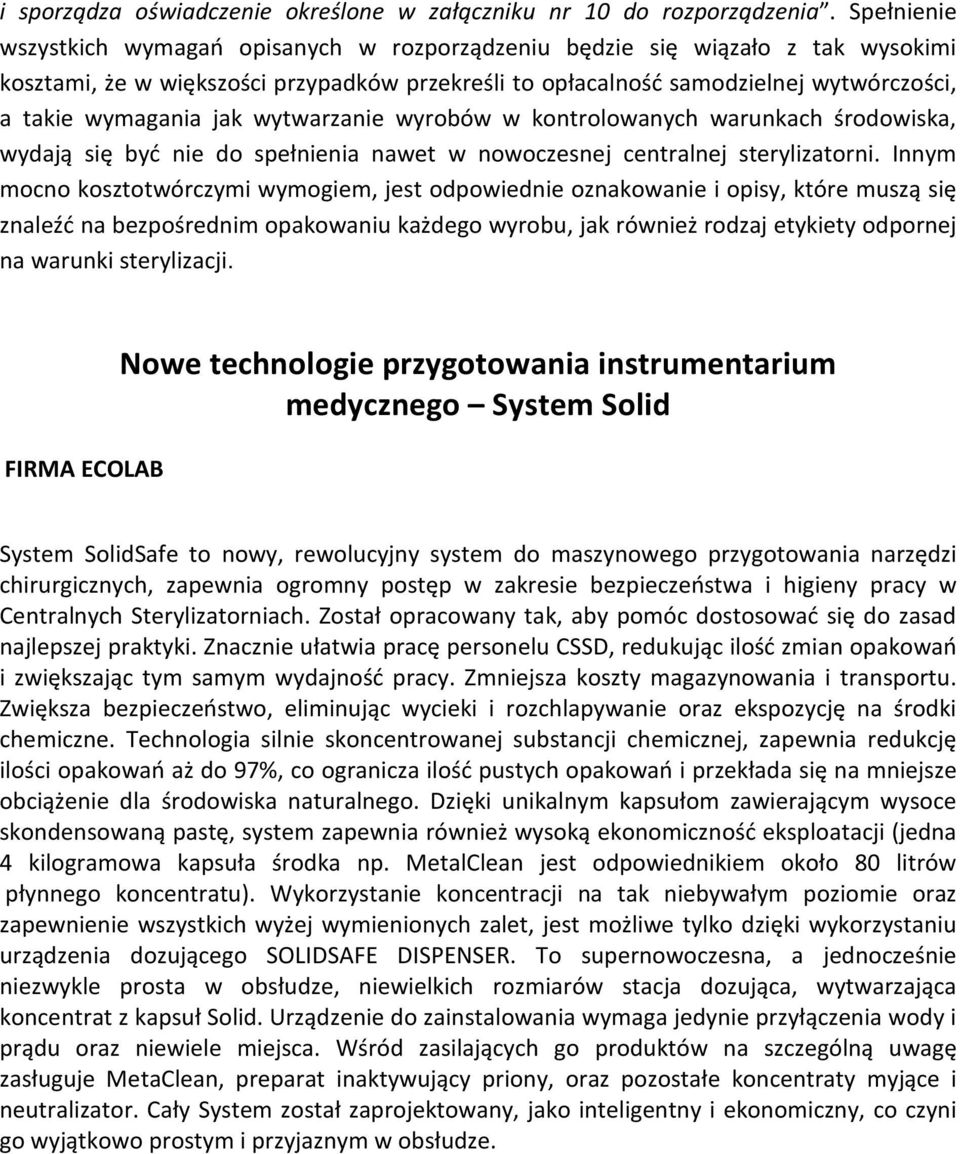 jak wytwarzanie wyrobów w kontrolowanych warunkach środowiska, wydają się być nie do spełnienia nawet w nowoczesnej centralnej sterylizatorni.