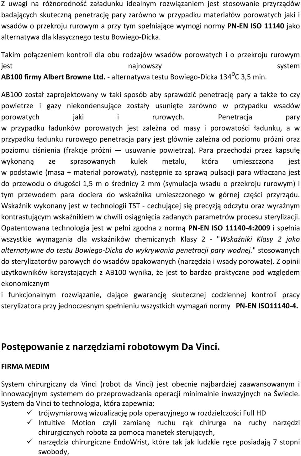 Takim połączeniem kontroli dla obu rodzajów wsadów porowatych i o przekroju rurowym jest najnowszy system AB100 firmy Albert Browne Ltd. - alternatywa testu Bowiego-Dicka 134 O C 3,5 min.