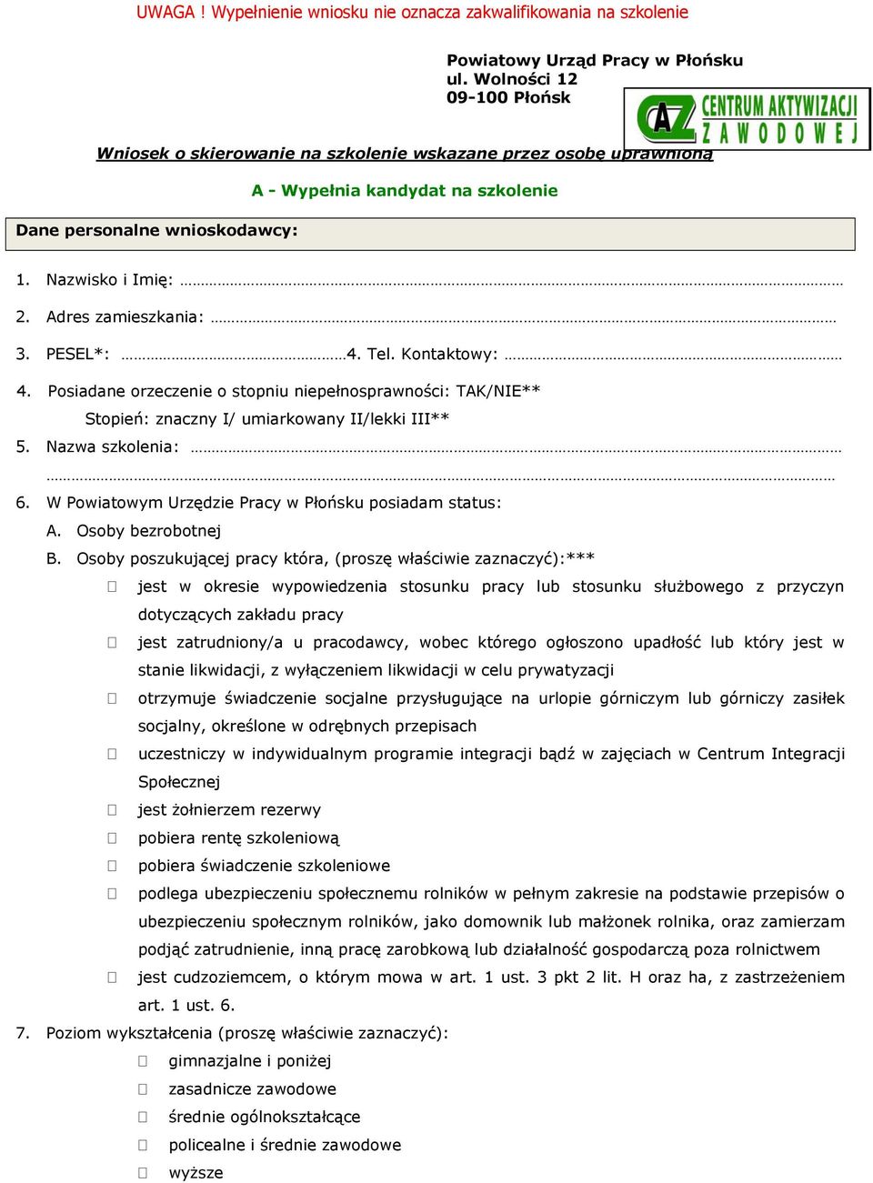 Adres zamieszkania: 3. PESEL*: 4. Tel. Kontaktowy: 4. Posiadane orzeczenie o stopniu niepełnosprawności: TAK/NIE** Stopień: znaczny I/ umiarkowany II/lekki III** 5. Nazwa szkolenia: 6.