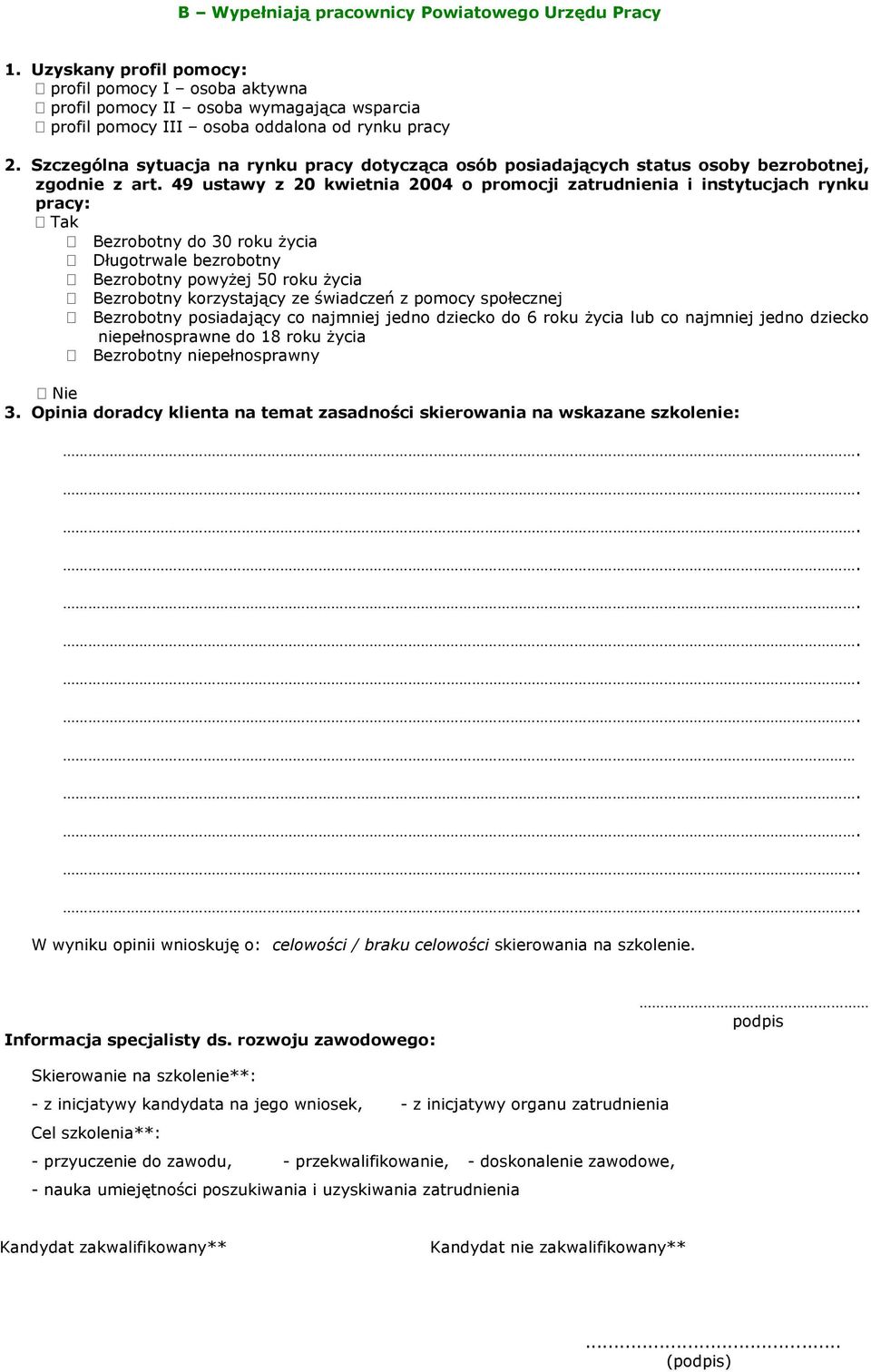 49 ustawy z 20 kwietnia 2004 o promocji zatrudnienia i instytucjach rynku pracy: Tak Bezrobotny do 30 roku życia Długotrwale bezrobotny Bezrobotny powyżej 50 roku życia Bezrobotny korzystający ze