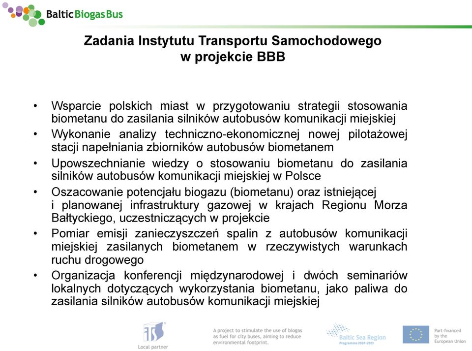 miejskiej w Polsce Oszacowanie potencjału biogazu (biometanu) oraz istniejącej i planowanej infrastruktury gazowej w krajach Regionu Morza Bałtyckiego, uczestniczących w projekcie Pomiar emisji