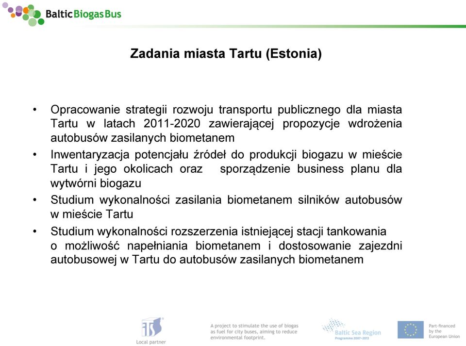 sporządzenie business planu dla wytwórni biogazu Studium wykonalności zasilania biometanem silników autobusów w mieście Tartu Studium