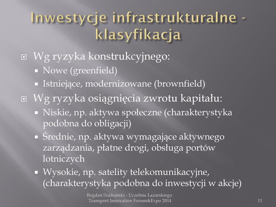 aktywa społeczne (charakterystyka podobna do obligacji) Średnie, np.