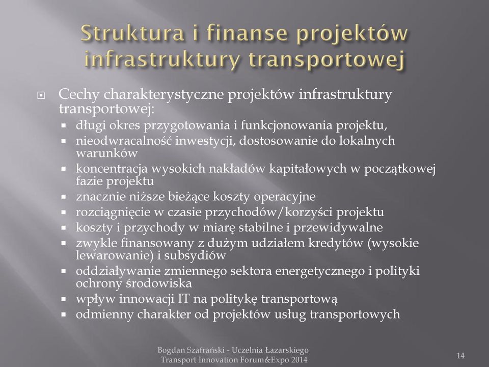 przychodów/korzyści projektu koszty i przychody w miarę stabilne i przewidywalne zwykle finansowany z dużym udziałem kredytów (wysokie lewarowanie) i subsydiów