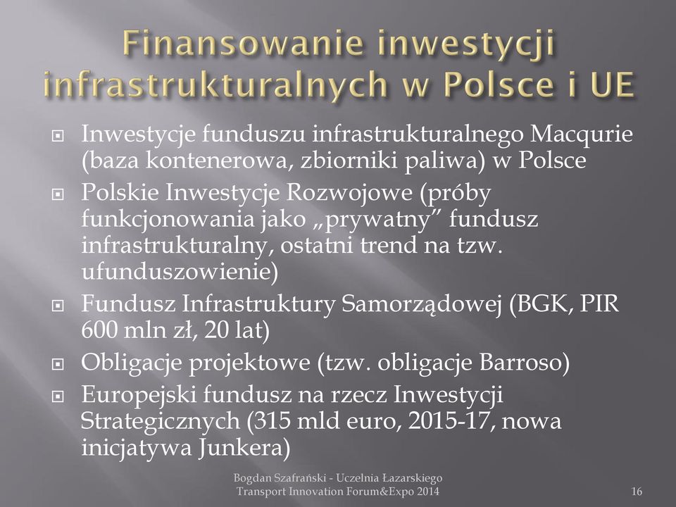 ufunduszowienie) Fundusz Infrastruktury Samorządowej (BGK, PIR 600 mln zł, 20 lat) Obligacje projektowe (tzw.