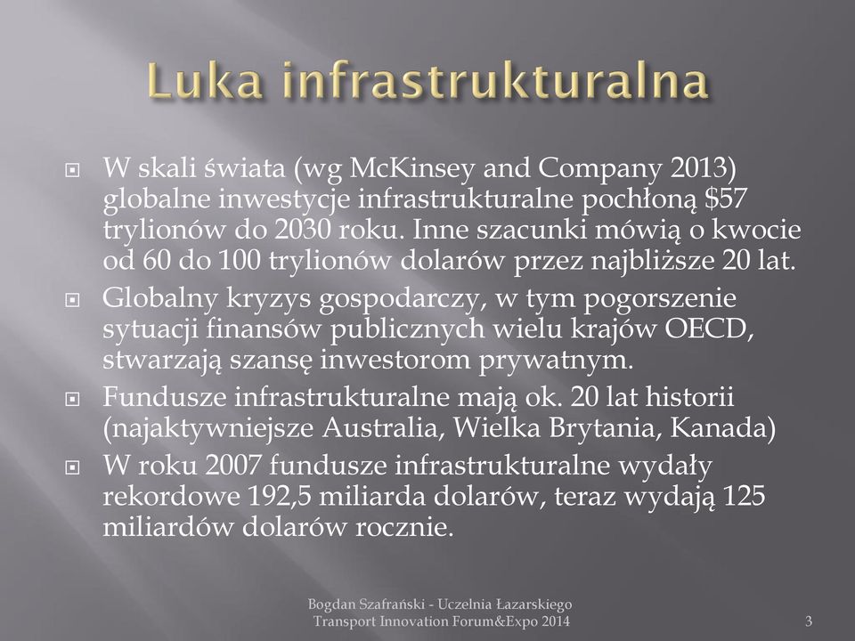 Globalny kryzys gospodarczy, w tym pogorszenie sytuacji finansów publicznych wielu krajów OECD, stwarzają szansę inwestorom prywatnym.