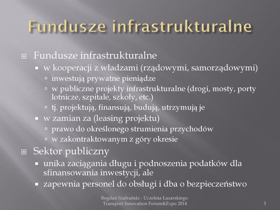 projektują, finansują, budują, utrzymują je w zamian za (leasing projektu) prawo do określonego strumienia przychodów w