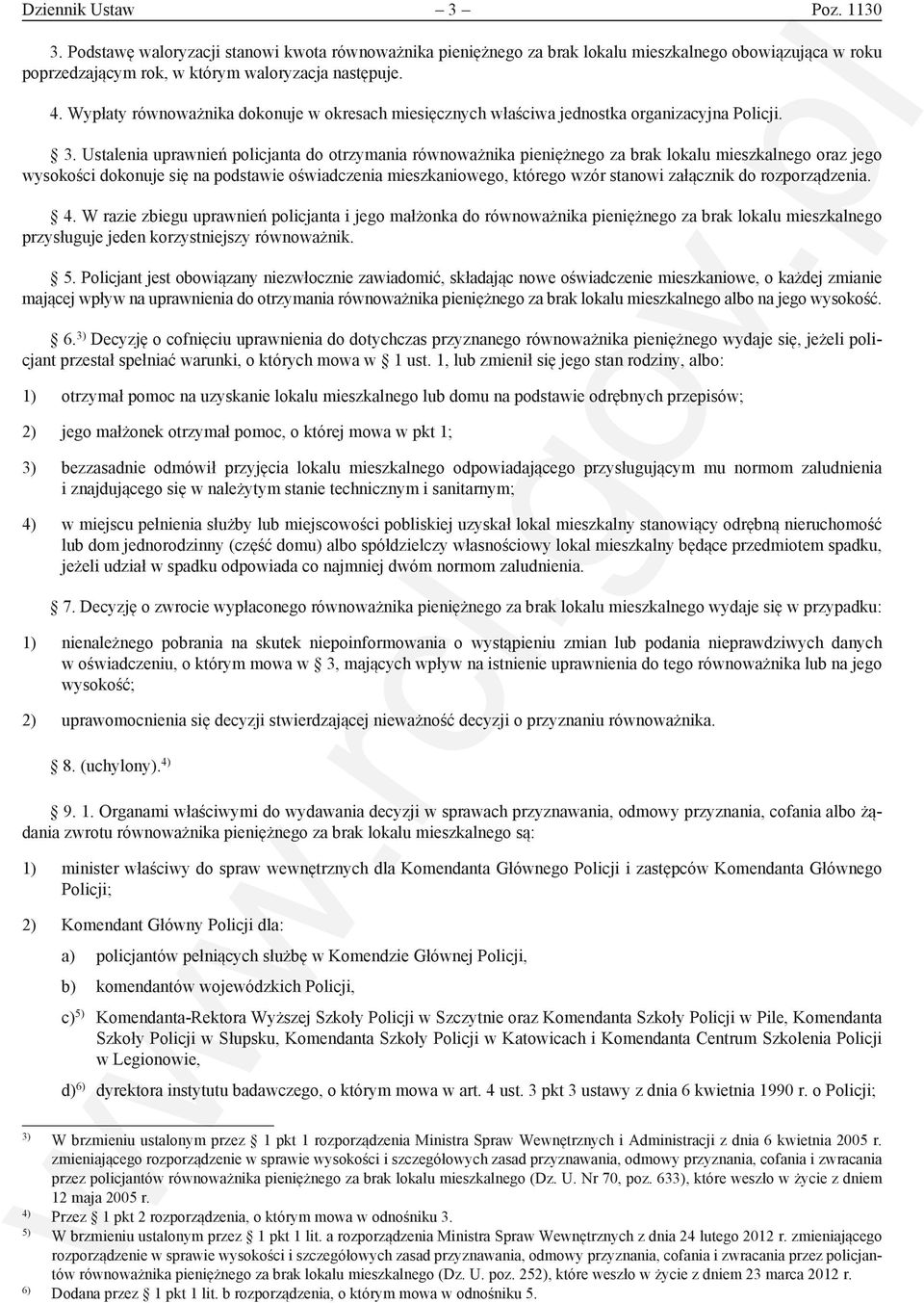 Ustalenia uprawnień policjanta do otrzymania równoważnika pieniężnego za brak lokalu mieszkalnego oraz jego wysokości dokonuje się na podstawie oświadczenia mieszkaniowego, którego wzór stanowi