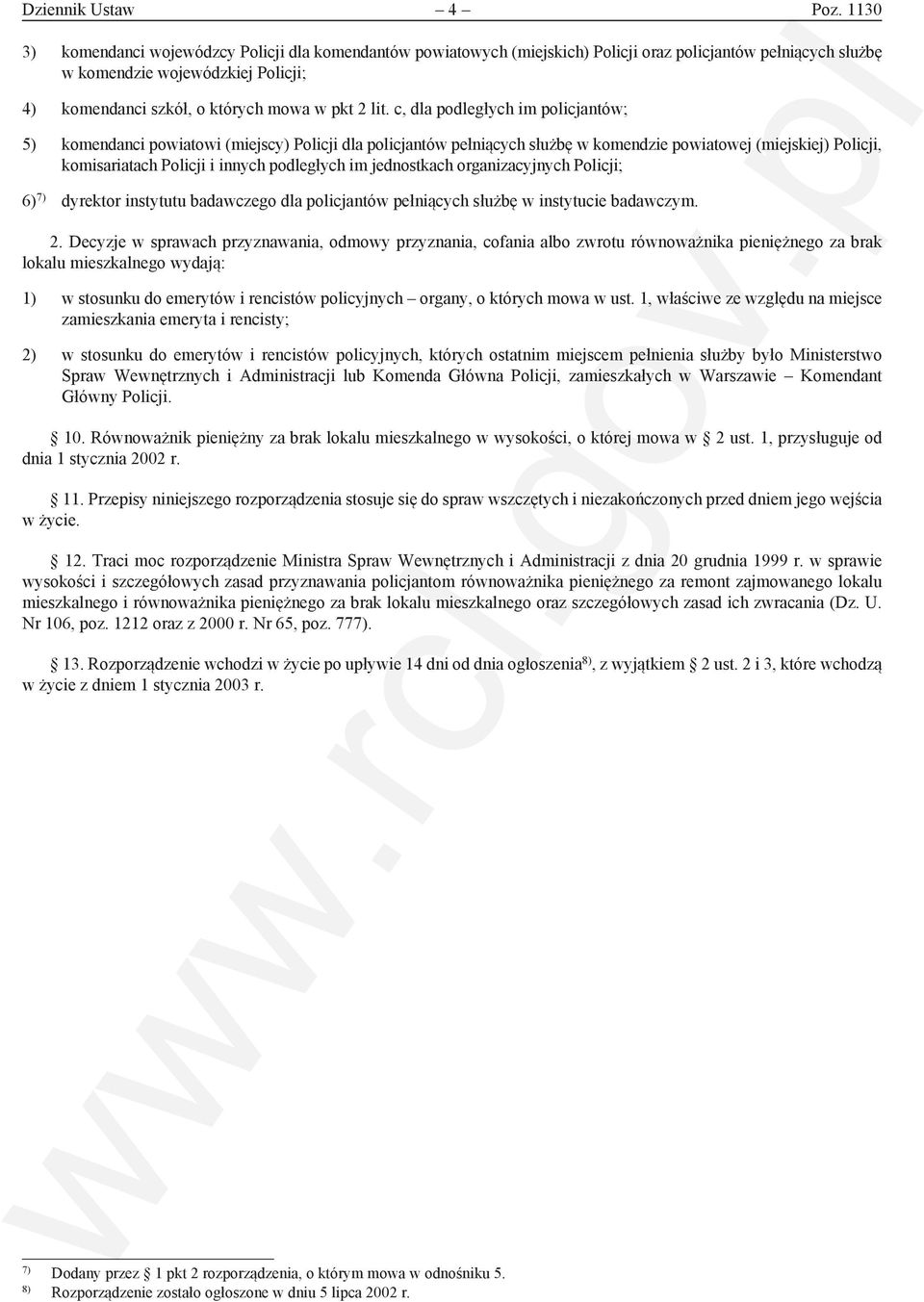 lit. c, dla podległych im policjantów; 5) komendanci powiatowi (miejscy) Policji dla policjantów pełniących służbę w komendzie powiatowej (miejskiej) Policji, komisariatach Policji i innych