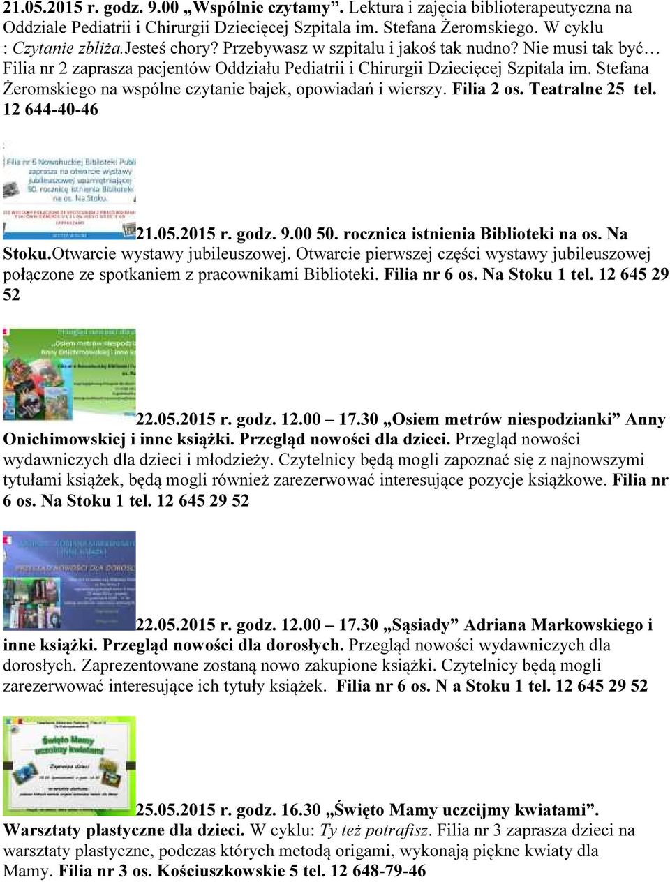Stefana Żeromskiego na wspólne czytanie bajek, opowiadań i wierszy. Filia 2 os. Teatralne 25 tel. 12 644-40-46 21.05.2015 r. godz. 9.00 50. rocznica istnienia Biblioteki na os. Na Stoku.