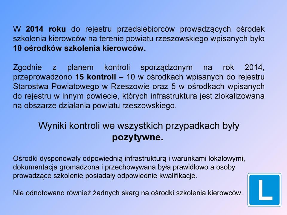 innym powiecie, których infrastruktura jest zlokalizowana na obszarze działania powiatu rzeszowskiego. Wyniki kontroli we wszystkich przypadkach były pozytywne.