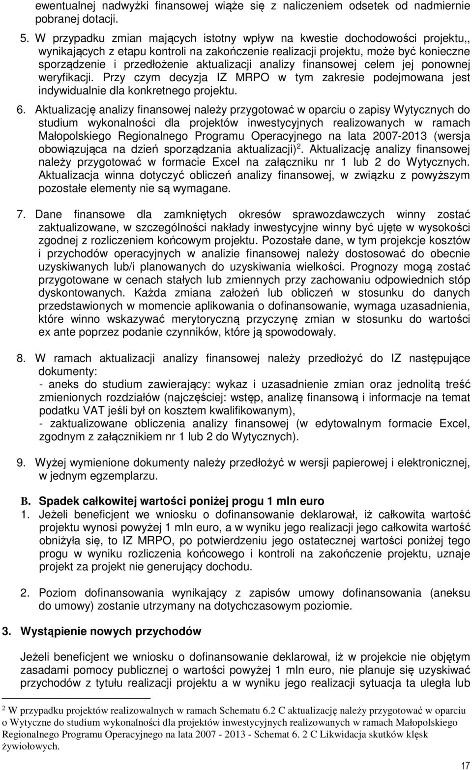 aktualizacji analizy finansowej celem jej ponownej weryfikacji. Przy czym decyzja IZ MRPO w tym zakresie podejmowana jest indywidualnie dla konkretnego projektu. 6.