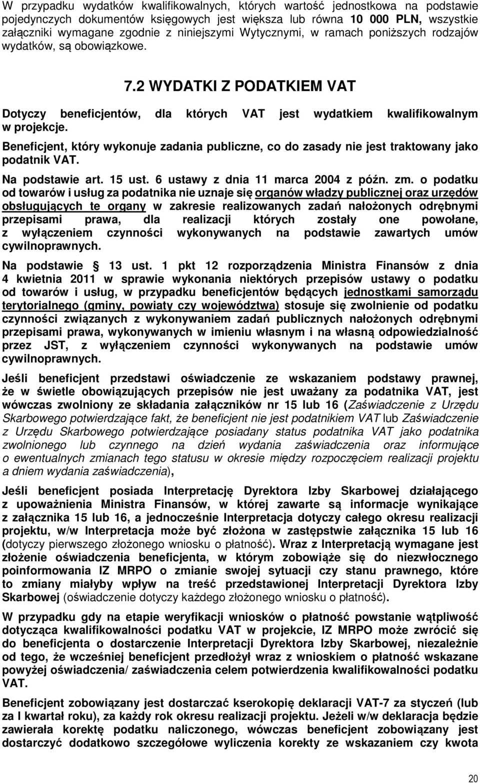 Beneficjent, który wykonuje zadania publiczne, co do zasady nie jest traktowany jako podatnik VAT. Na podstawie art. 15 ust. 6 ustawy z dnia 11 marca 2004 z późn. zm.