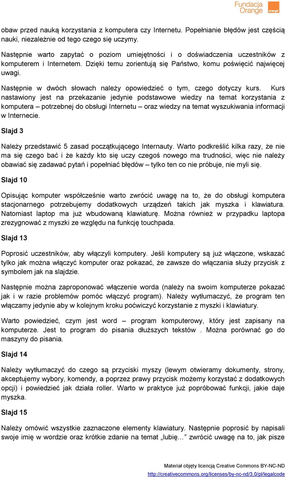 Następnie w dwóch słowach należy opowiedzieć o tym, czego dotyczy kurs.