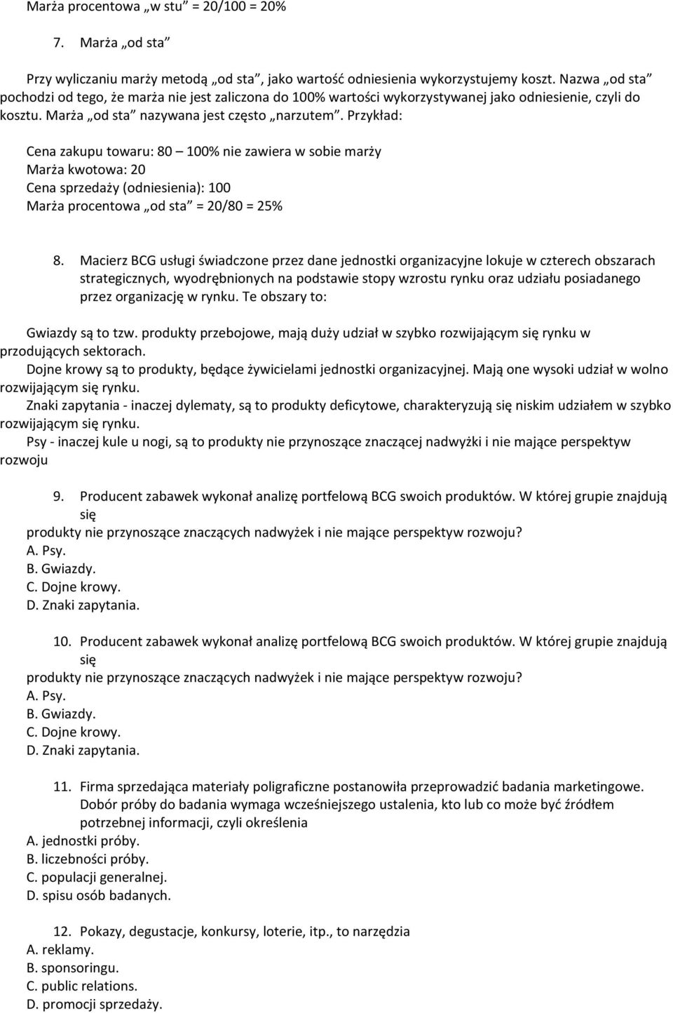 Przykład: Cena zakupu towaru: 80 100% nie zawiera w sobie marży Marża kwotowa: 20 Cena sprzedaży (odniesienia): 100 Marża procentowa od sta = 20/80 = 25% 8.