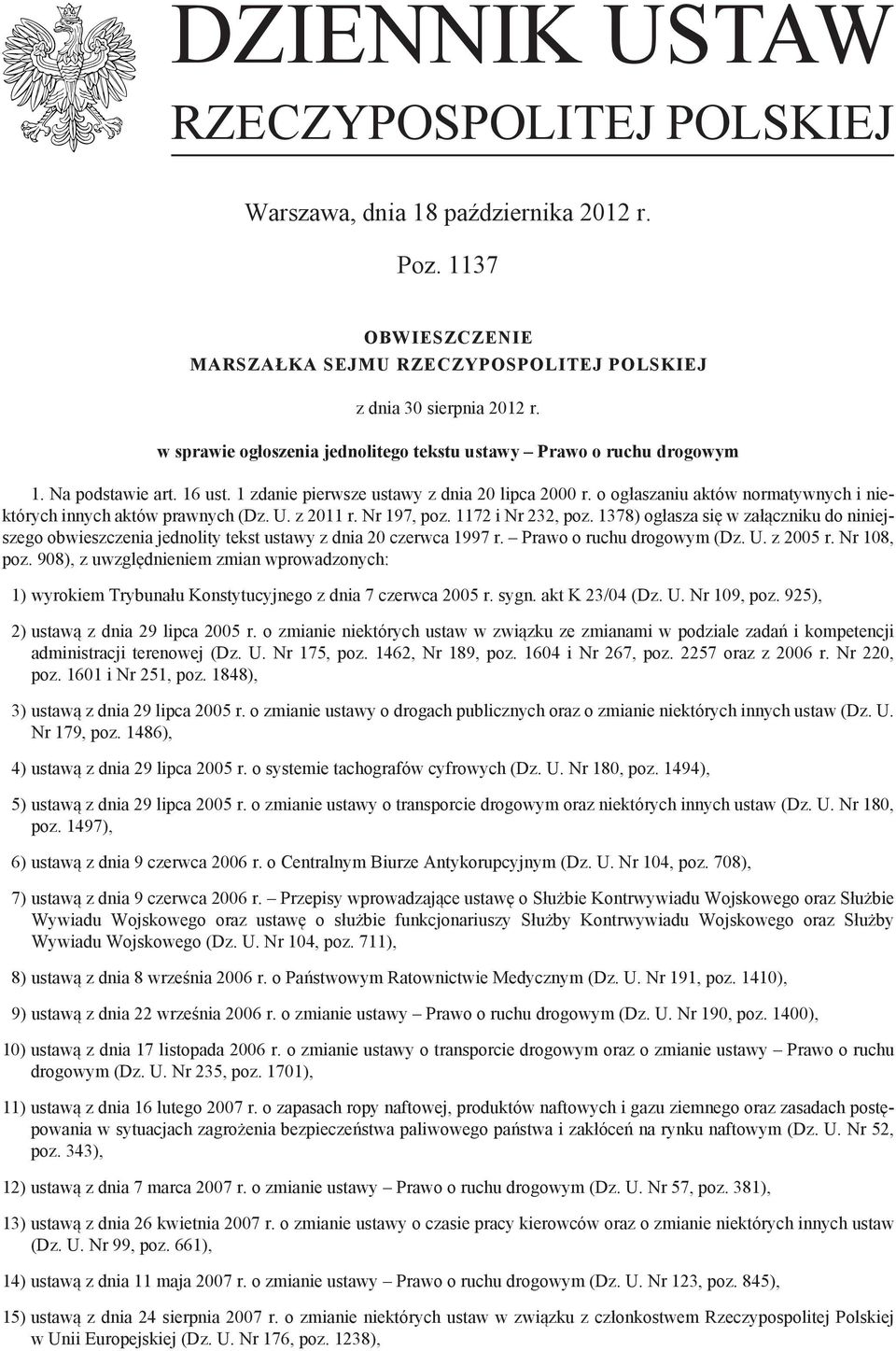 o ogłaszaniu aktów normatywnych i niektórych innych aktów prawnych (Dz. U. z 2011 r. Nr 197, poz. 1172 i Nr 232, poz.