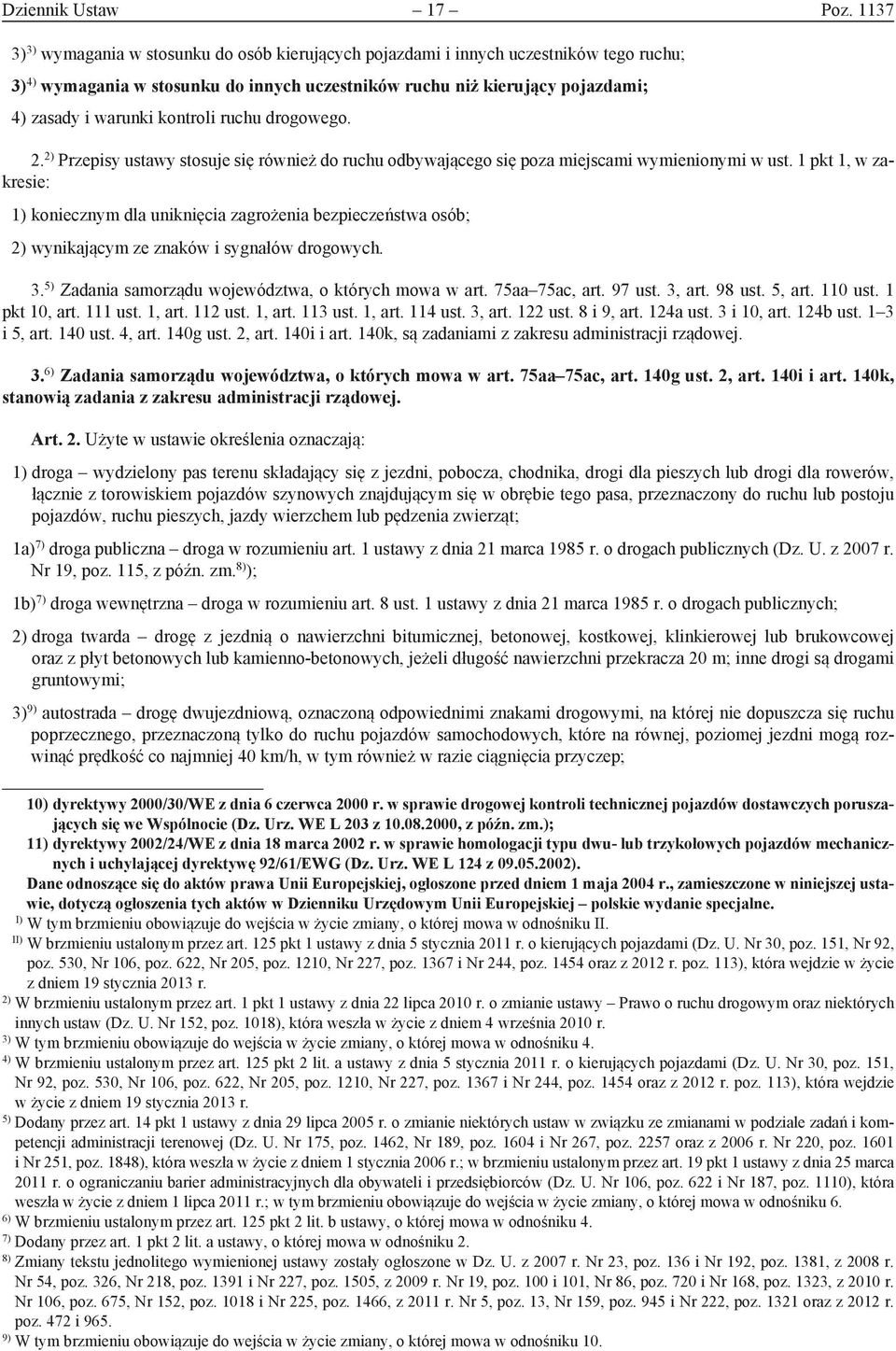 kontroli ruchu drogowego. 2. 2) Przepisy ustawy stosuje się również do ruchu odbywającego się poza miejscami wymienionymi w ust.