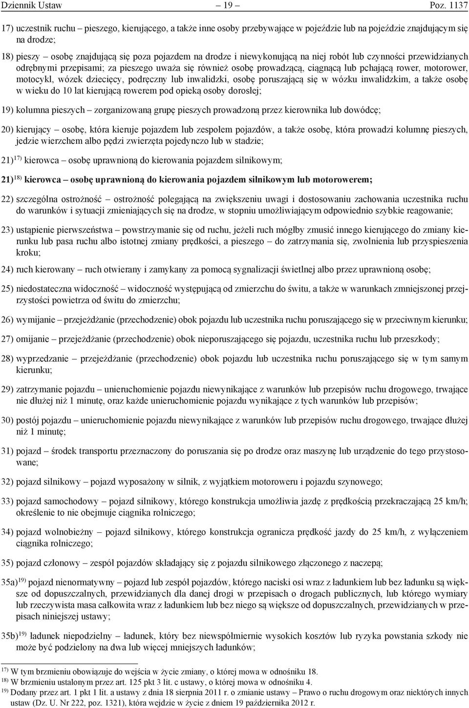 niewykonującą na niej robót lub czynności przewidzianych odrębnymi przepisami; za pieszego uważa się również osobę prowadzącą, ciągnącą lub pchającą rower, motorower, motocykl, wózek dziecięcy,