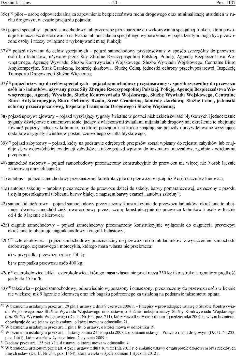 samochodowy lub przyczepę przeznaczone do wykonywania specjalnej funkcji, która powoduje konieczność dostosowania nadwozia lub posiadania specjalnego wyposażenia; w pojeździe tym mogą być przewożone