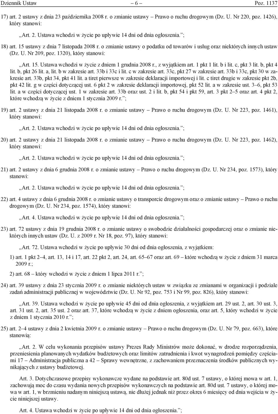 , z wyjątkiem art. 1 pkt 1 lit. b i lit. c, pkt 3 lit. b, pkt 4 lit. b, pkt 26 lit. a, lit. b w zakresie art. 33b i 33c i lit. c w zakresie art. 33c, pkt 27 w zakresie art.