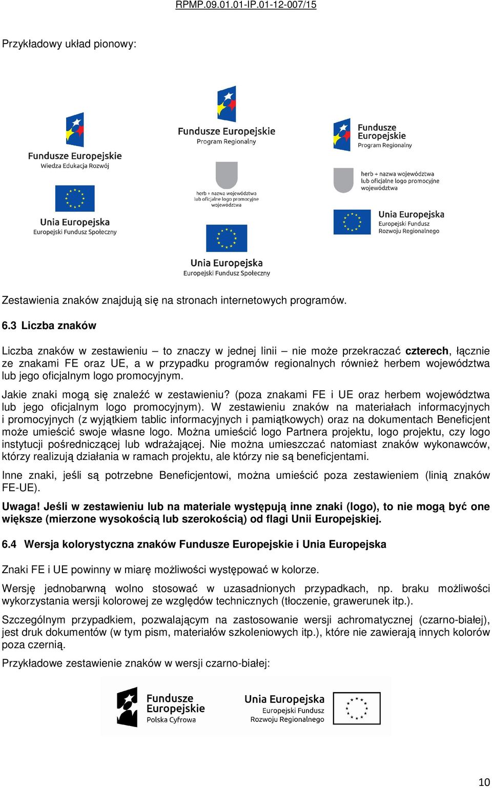 jego oficjalnym logo promocyjnym. Jakie znaki mogą się znaleźć w zestawieniu? (poza znakami FE i UE oraz herbem województwa lub jego oficjalnym logo promocyjnym).