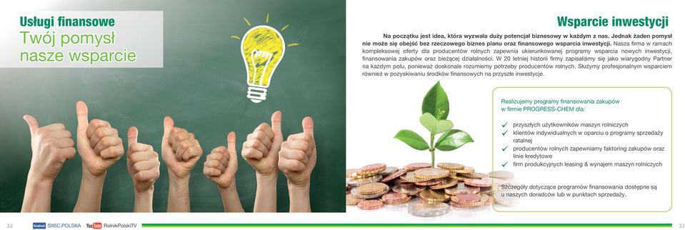 Nasza firma w ramach kompleksowej oferty dla producentów rolnych zapewnia ukierunkowanej programy wsparcia nowych inwestycji, finansowania zakupów oraz bieżącej działalności.