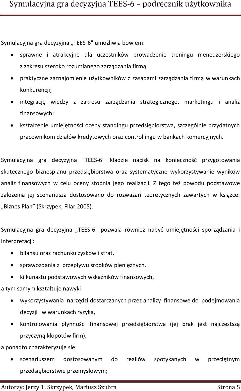 przedsiębiorstwa, szczególnie przydatnych pracownikom działów kredytowych oraz controllingu w bankach komercyjnych.