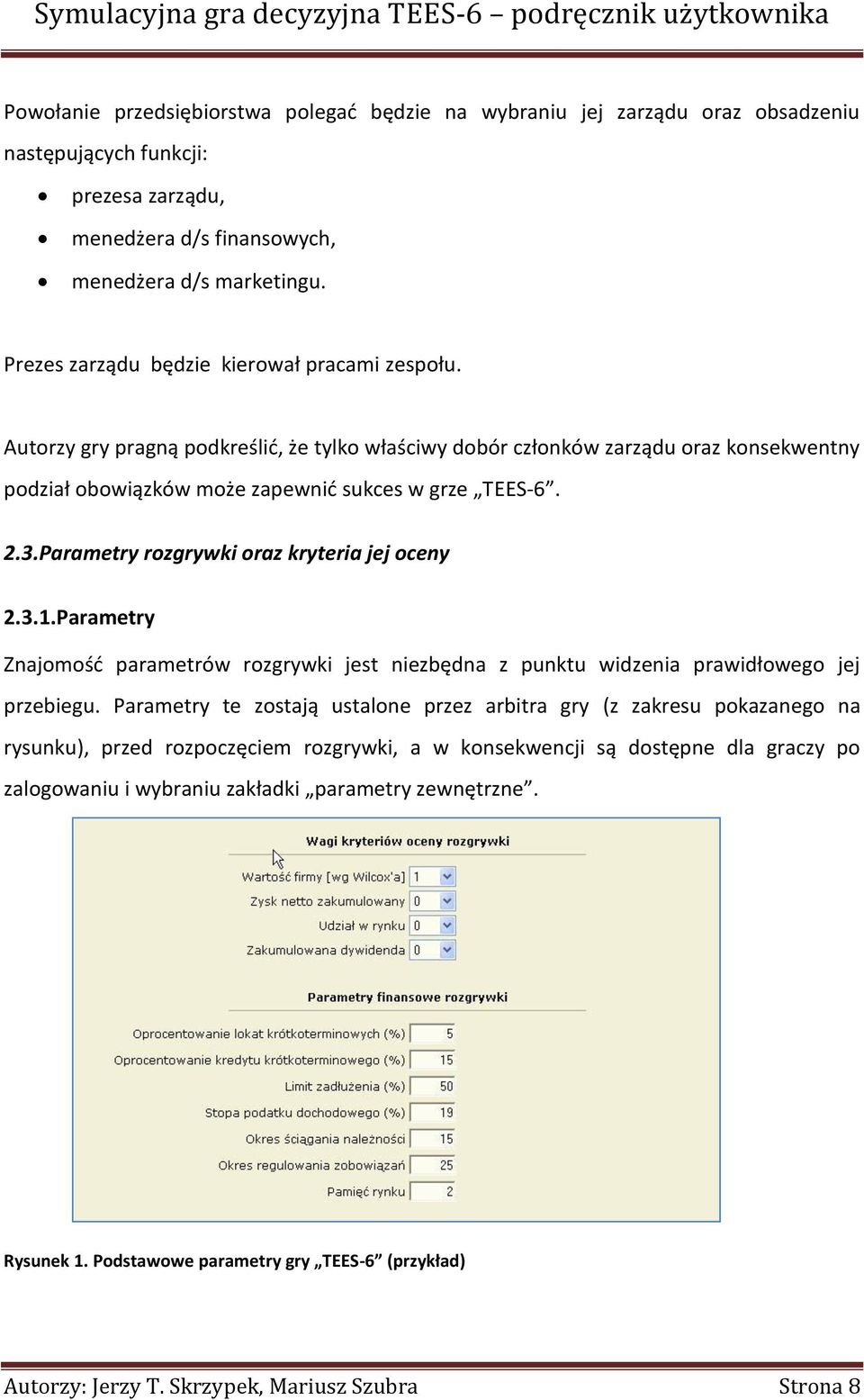 Parametry rozgrywki oraz kryteria jej oceny 2.3.1.Parametry Znajomośd parametrów rozgrywki jest niezbędna z punktu widzenia prawidłowego jej przebiegu.