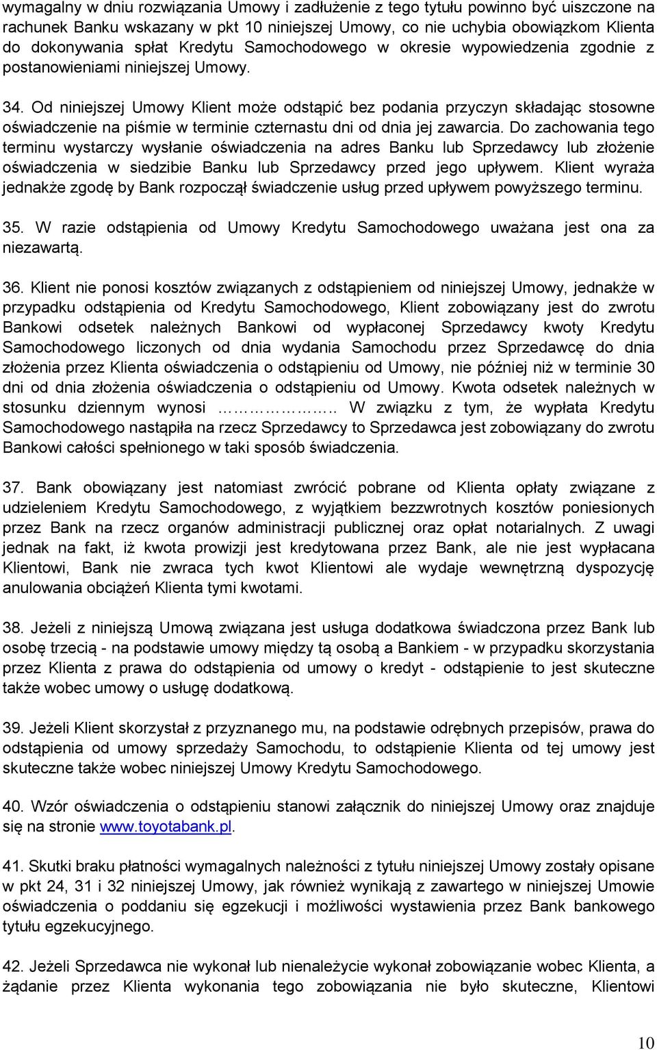 Od niniejszej Umowy Klient może odstąpić bez podania przyczyn składając stosowne oświadczenie na piśmie w terminie czternastu dni od dnia jej zawarcia.
