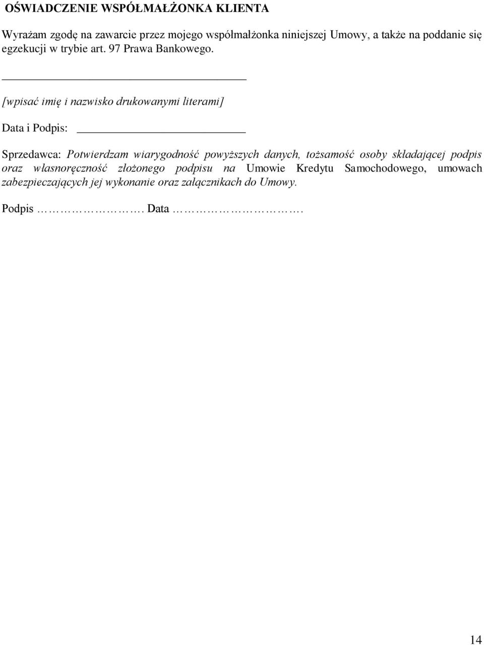 [wpisać imię i nazwisko drukowanymi literami] Data i Podpis: Sprzedawca: Potwierdzam wiarygodność powyższych danych,