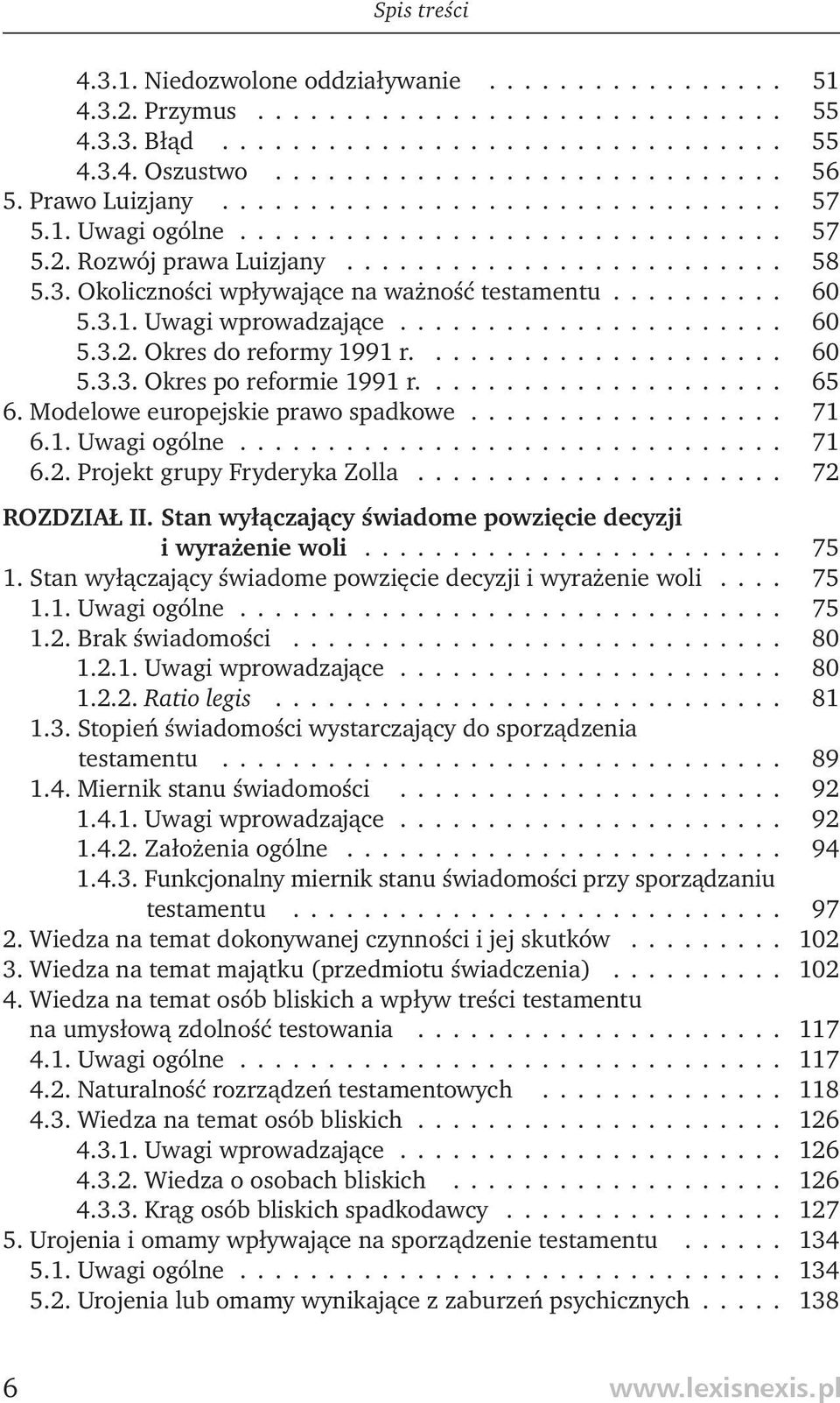 Okoliczności wpływające na ważność testamentu.......... 60 5.3.1. Uwagi wprowadzające...................... 60 5.3.2. Okres do reformy 1991 r..................... 60 5.3.3. Okres po reformie 1991 r.