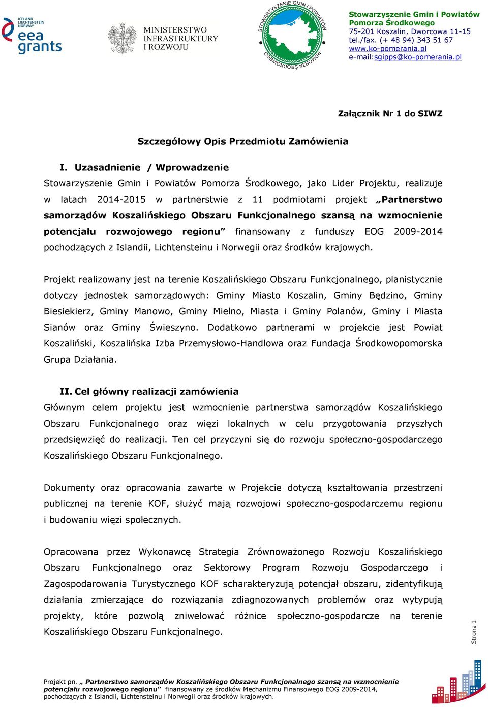 Funkcjonalnego szansą na wzmocnienie potencjału rozwojowego regionu finansowany z funduszy EOG 2009-2014 Projekt realizowany jest na terenie Koszalińskiego Obszaru Funkcjonalnego, planistycznie