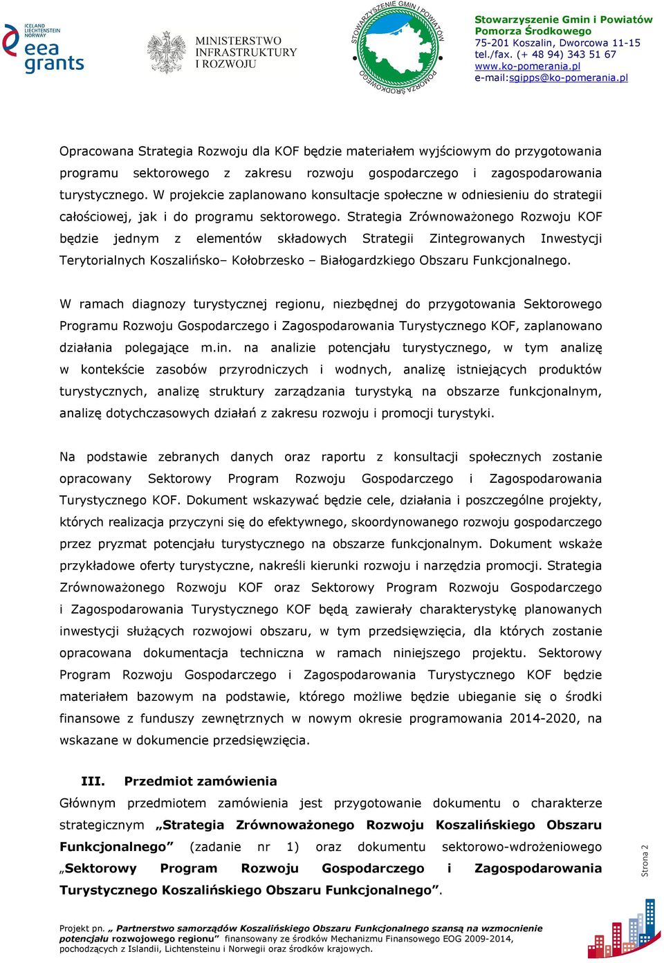 Strategia Zrównoważonego Rozwoju KOF będzie jednym z elementów składowych Strategii Zintegrowanych Inwestycji Terytorialnych Koszalińsko Kołobrzesko Białogardzkiego Obszaru Funkcjonalnego.