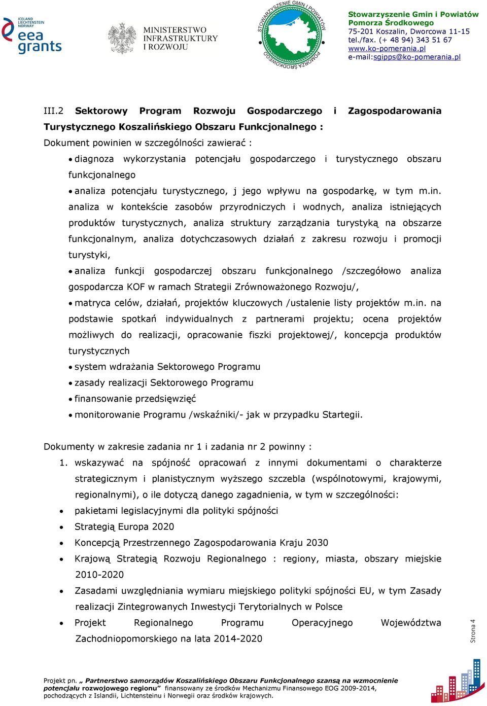 analiza w kontekście zasobów przyrodniczych i wodnych, analiza istniejących produktów turystycznych, analiza struktury zarządzania turystyką na obszarze funkcjonalnym, analiza dotychczasowych działań