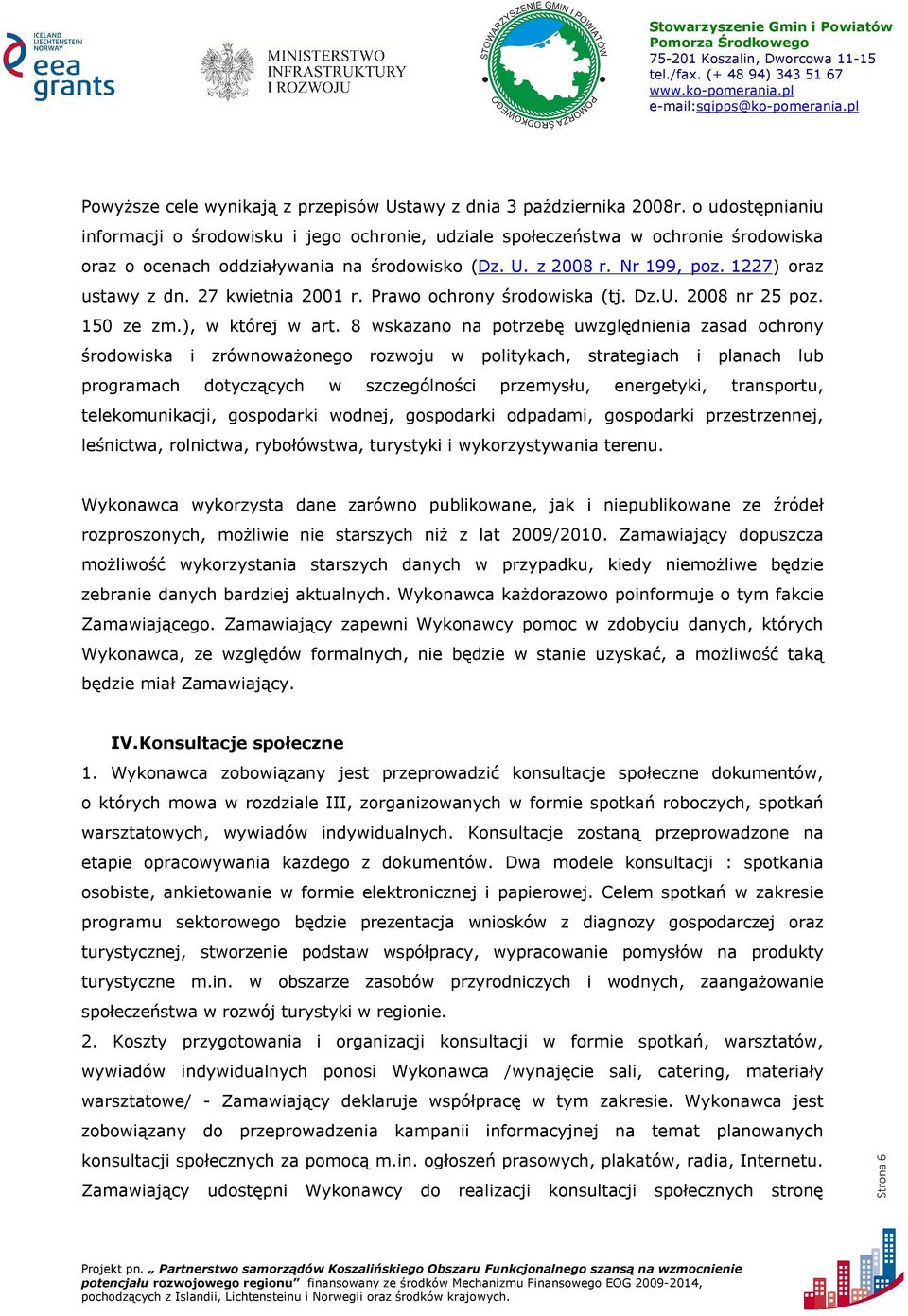 27 kwietnia 2001 r. Prawo ochrony środowiska (tj. Dz.U. 2008 nr 25 poz. 150 ze zm.), w której w art.