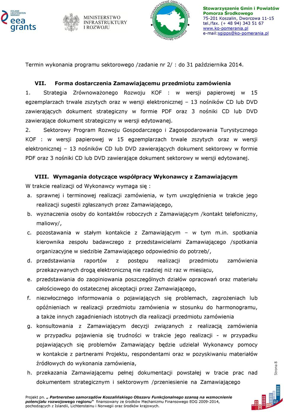 3 nośniki CD lub DVD zawierające dokument strategiczny w wersji edytowanej. 2.