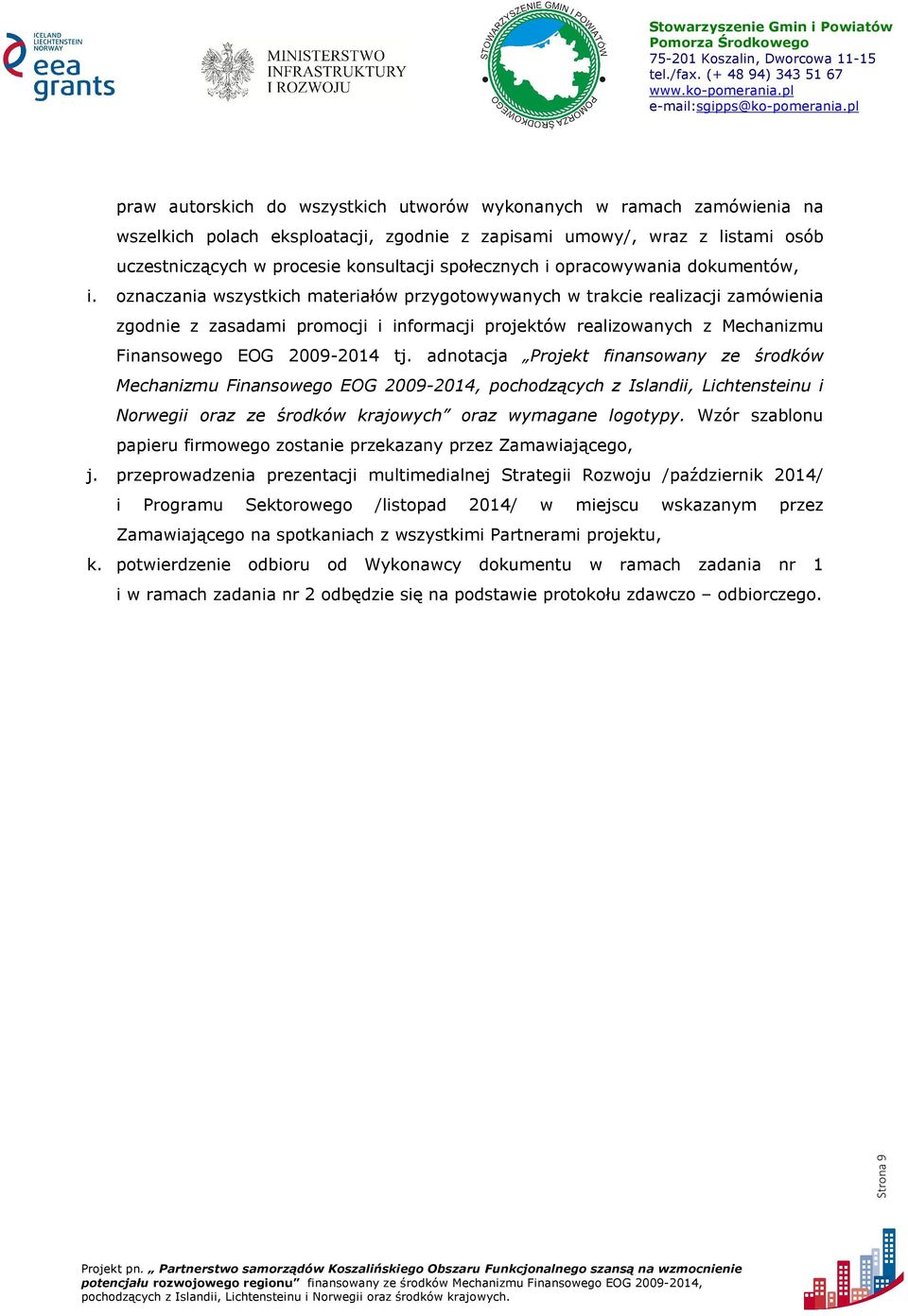oznaczania wszystkich materiałów przygotowywanych w trakcie realizacji zamówienia zgodnie z zasadami promocji i informacji projektów realizowanych z Mechanizmu Finansowego EOG 2009-2014 tj.